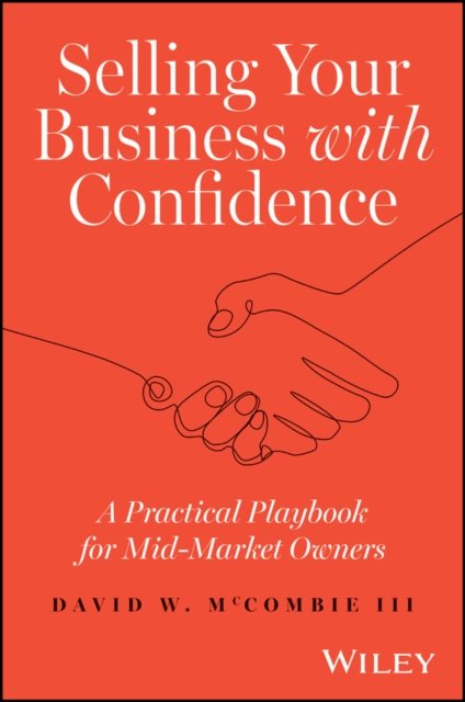 Cover for McCombie, David W., III · Selling Your Business with Confidence: A Practical Playbook for Mid-Market Owners (Hardcover Book) (2024)