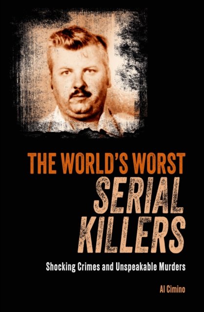 Cover for Al Cimino · The World's Worst Serial Killers: Shocking crimes and unspeakable murders - True Crime Casefiles (Paperback Book) (2024)