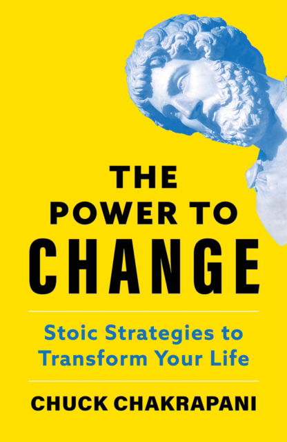The Power to Change: Stoic Strategies to Transform Your Life - Chuck Chakrapani - Books - John Murray Press - 9781399825993 - June 5, 2025