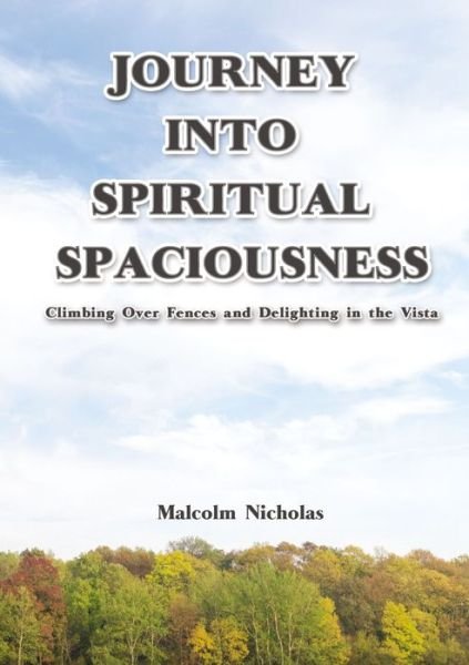 Cover for Malcolm Nicholas · Journey into Spiritual Spaciousness : Climbing Over Fences and Delighting in the Vista (Paperback Book) (2019)
