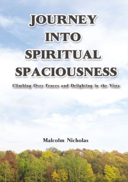 Cover for Malcolm Nicholas · Journey into Spiritual Spaciousness : Climbing Over Fences and Delighting in the Vista (Pocketbok) (2019)