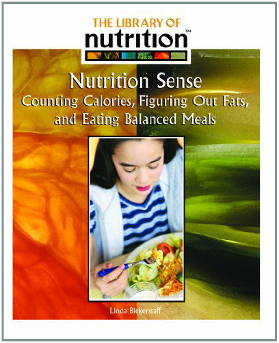 Cover for Linda Bickerstaff · Nutrition Sense: Counting Calories, Figuring out Fats, and Eating Balanced Meals (Library of Nutrition) (Hardcover Book) (2005)