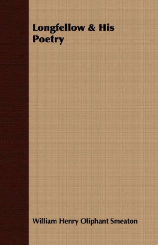 Longfellow & His Poetry - William Henry Oliphant Smeaton - Books - Spencer Press - 9781408684993 - February 22, 2008