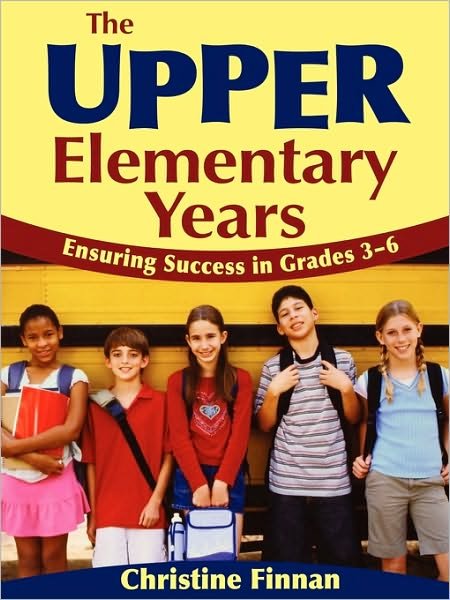 The Upper Elementary Years: Ensuring Success in Grades 3-6 - Christine R. Finnan - Bøger - SAGE Publications Inc - 9781412940993 - December 29, 2008