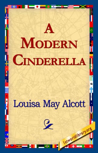 A Modern Cinderella - Louisa May Alcott - Books - 1st World Library - Literary Society - 9781421818993 - May 22, 2006