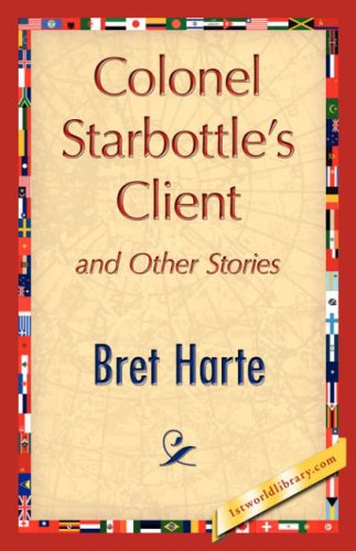 Cover for Bret Harte · Colonel Starbottle's Client and Other Stories (Pocketbok) (2007)