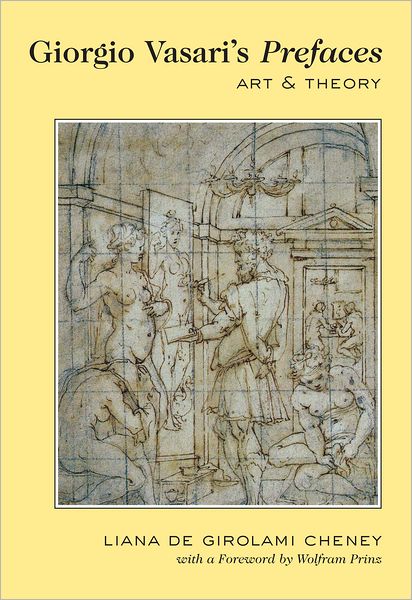 Cover for Liana De Girolami Cheney · Giorgio Vasari's &quot;Prefaces&quot;: Art and Theory- With a foreword by Wolfram Prinz (Pocketbok) [New edition] (2012)