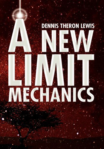 A New Limit Mechanics - Dennis Theron Lewis - Books - Xlibris - 9781436333993 - October 12, 2010