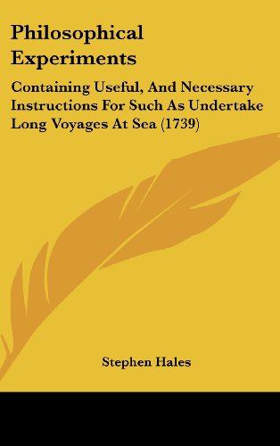 Cover for Stephen Hales · Philosophical Experiments: Containing Useful, and Necessary Instructions for Such As Undertake Long Voyages at Sea (1739) (Gebundenes Buch) (2008)