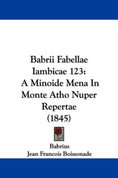 Babrii Fabellae Iambicae 123: a Minoide Mena in Monte Atho Nuper Repertae (1845) - Babrius - Książki - Kessinger Publishing - 9781437480993 - 13 stycznia 2009