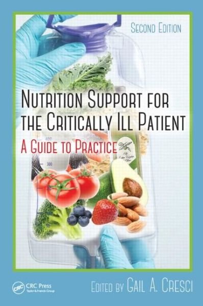 Cover for Gail a Cresci Ph D · Nutrition Support for the Critically Ill Patient: A Guide to Practice, Second Edition (Hardcover Book) (2015)