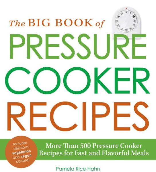 Cover for Pamela Rice Hahn · The Big Book of Pressure Cooker Recipes: More Than 500 Pressure Cooker Recipes for Fast and Flavorful Meals (Paperback Book) (2013)