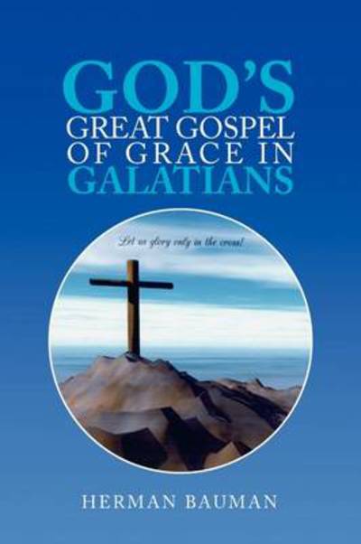 Cover for Herman Bauman · God's Great Gospel of Grace in Galatians (Paperback Book) (2009)