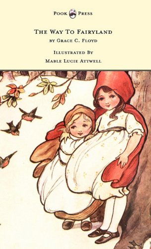 Cover for Grace C Floyd · The Way to Fairyland Illustrated by Mable Lucie Attwell (Hardcover Book) (2011)