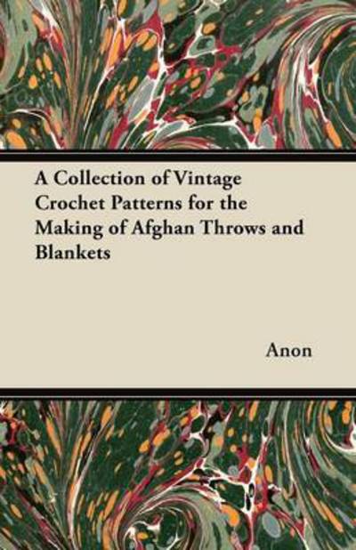 Cover for Anon · A Collection of Vintage Crochet Patterns for the Making of Afghan Throws and Blankets (Paperback Book) (2012)