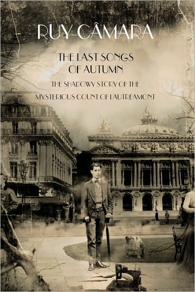 The Last Songs of Autumn: the Shadowy Story of the Mysterious Count of Lautramont - Ruy Cmara - Books - Authorhouse - 9781449034993 - December 18, 2009