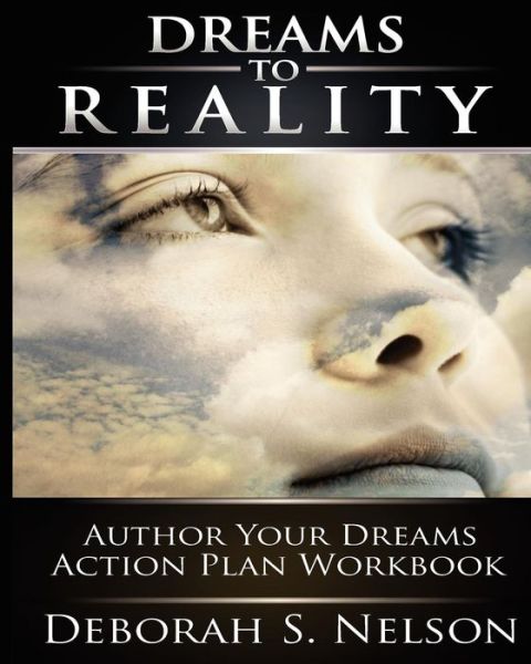 Cover for Deborah S Nelson · Dreams to Reality: Author Your Dreams Action Plan: Part 2-your Dream Planning Workbook (Taschenbuch) (2009)