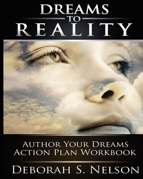 Cover for Deborah S Nelson · Dreams to Reality: Author Your Dreams Action Plan: Part 2-your Dream Planning Workbook (Paperback Bog) (2009)