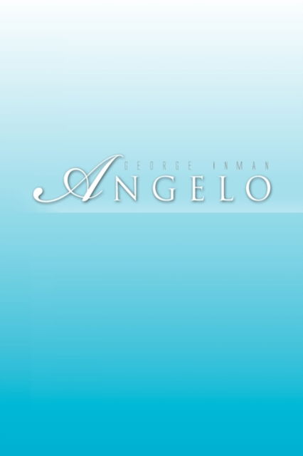 A N G E L O - George Inman - Livros - Xlibris - 9781450007993 - 17 de dezembro de 2009