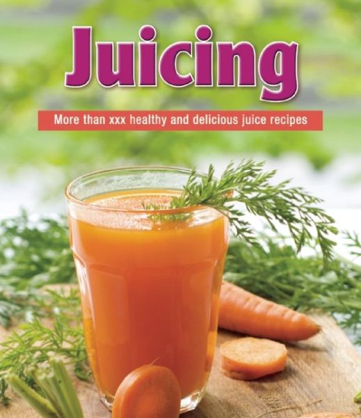 Juicing - Publications International - Books - Publications International - 9781450867993 - July 25, 2013