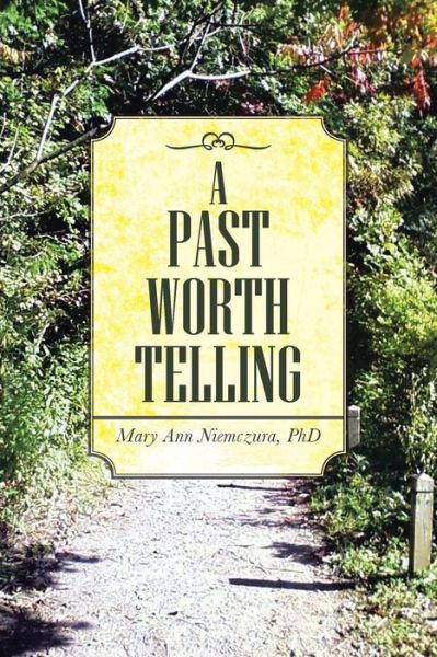Cover for Phd Mary Ann Niemczura · A Past Worth Telling (Paperback Book) (2014)