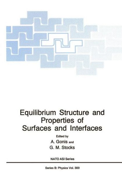 Cover for A Gonis · Equilibrium Structure and Properties of Surfaces and Interfaces - NATO Science Series B (Paperback Book) [Softcover reprint of the original 1st ed. 1992 edition] (2012)