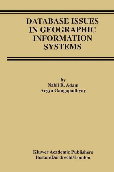 Cover for Nabil R. Adam · Database Issues in Geographic Information Systems - Advances in Database Systems (Paperback Book) [Softcover reprint of the original 1st ed. 1997 edition] (2012)
