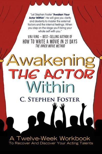 Cover for C Stephen Foster · Awakening the Actor Within: a Twelve-week Workbook to Recover and Discover Your Acting Talents (Paperback Bog) (2011)