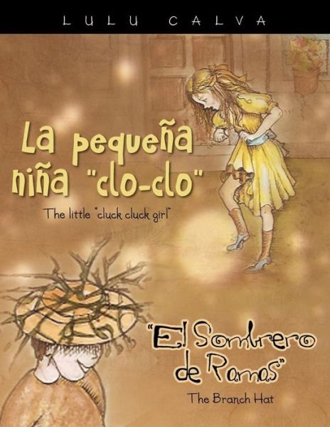 Cover for Lulu Calva · La Pequeña Niña &quot;Clo-clo&quot; / the Little &quot;Cluck Cluck Girl&quot; El Sombrero De Ramas / the Branch Hat (Taschenbuch) [Spanish edition] (2013)