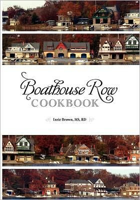 Cover for Izzie Brown · Boathouse Row Cookbook: Dig In. Be Inspired. Eat Up. and Help Fred Along the Way. (Paperback Book) (2011)