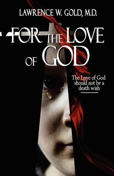 Cover for Lawrence W Gold M D · For the Love of God (Pocketbok) (2012)