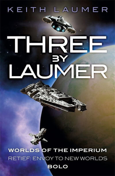 Three By Laumer: Worlds of the Imperium, Retief: Envoy to New Worlds, Bolo - Keith Laumer - Książki - Orion Publishing Co - 9781473215993 - 13 lipca 2017