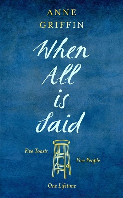 Cover for Anne Griffin · When All is Said: Five toasts. Five people. One lifetime. (Hardcover Book) (2019)