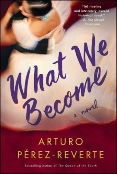Cover for Arturo Pérez-Reverte · What We Become A Novel (Pocketbok) (2017)