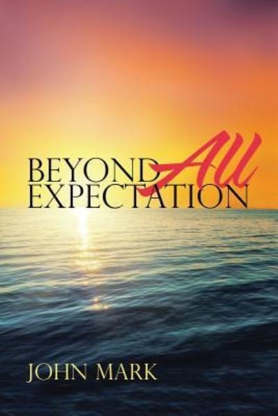Cover for John Mark · Beyond All Expectation (Paperback Book) (2017)