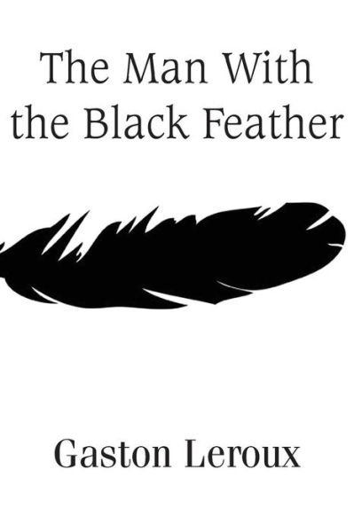 Cover for Gaston Leroux · The Man with the Black Feather (Paperback Book) (2015)