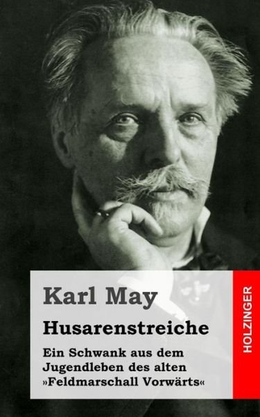 Cover for Karl May · Husarenstreiche: Ein Schwank Aus Dem Jugendleben Des Alten Feldmarschall Vorwarts (Paperback Book) (2013)
