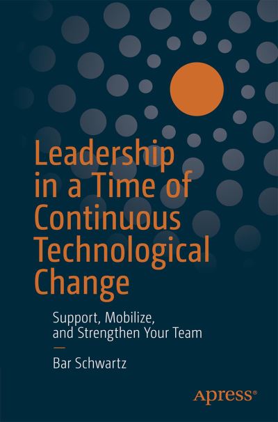 Cover for Bar Schwartz · Leadership in a Time of Continuous Technological Change: Align, Strengthen, and Mobilize Your Team (Paperback Book) [1st edition] (2020)