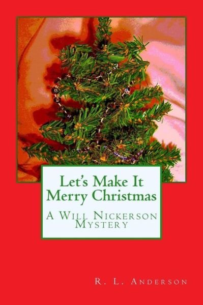 Cover for R L Anderson · Let's Make It Merry Christmas: a Will Nickerson Mystery (Pocketbok) (2013)