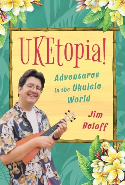 Cover for Jim Beloff · UKEtopia!: Adventures in the Ukulele World (Hardcover Book) (2021)