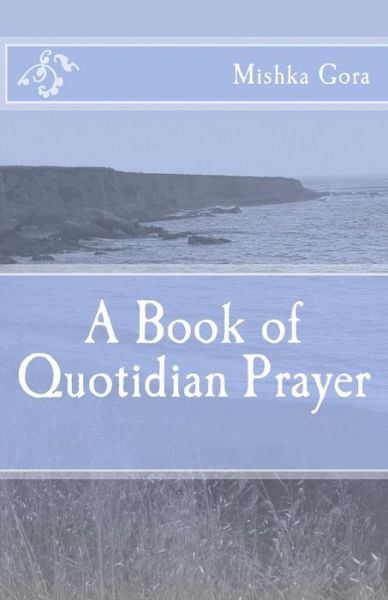 Cover for Mishka Gora · A Book of Quotidian Prayer (Paperback Book) (2013)