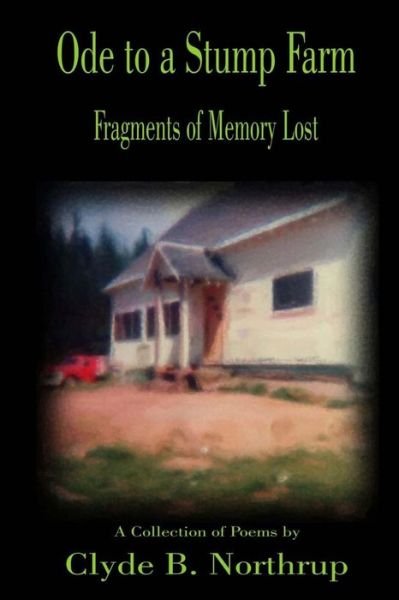 Cover for Clyde B Northrup · Ode to a Stump Farm: Fragments of Memory Lost (Taschenbuch) (2013)