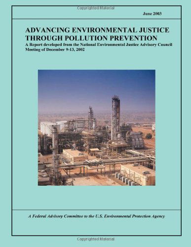 Cover for U.s. Environmental Protection Agency · Advancing Environmental Justice Through Pollution Prevention: a Report Developed from the National Environmental Justice Advisory Council Meeting of December 9-13, 2002 (Paperback Book) (2013)