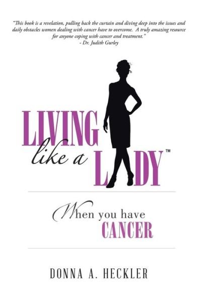 Cover for Donna A. Heckler · Living Like a Lady when You Have Cancer (Gebundenes Buch) (2014)