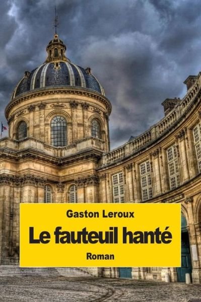 Le Fauteuil Hante - Gaston Leroux - Books - Createspace - 9781502829993 - October 17, 2014