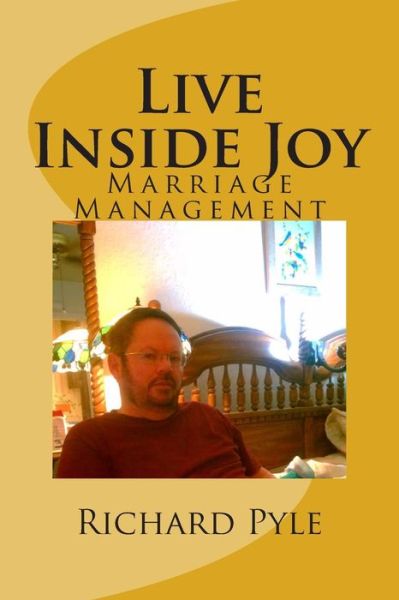 Cover for Richard Dean Pyle · Live Inside Joy: Marriage Management (Pocketbok) (2015)