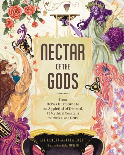 Cover for Liv Albert · Nectar of the Gods: From Hera's Hurricane to the Appletini of Discord, 75 Mythical Cocktails to Drink Like a Deity (Innbunden bok) (2022)