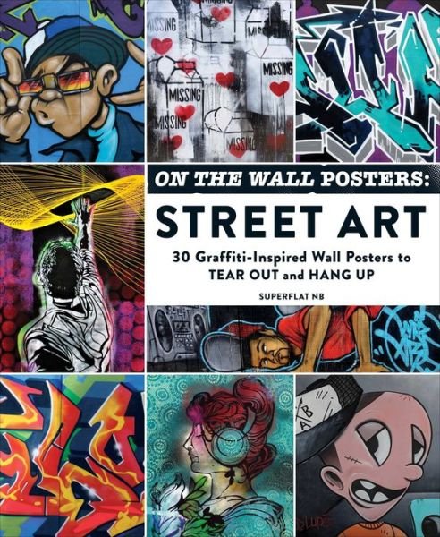 Superflat NB · On the Wall Posters: Street Art: 30 Graffiti-Inspired Wall Posters to Tear Out and Hang Up - Home Decor Gift Series (Taschenbuch) (2023)