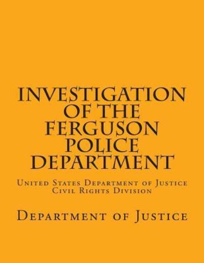 Cover for Department of Justice · Investigation of the Ferguson Police Department: United States Department of Justice Civil Rights Division (Paperback Book) (2015)