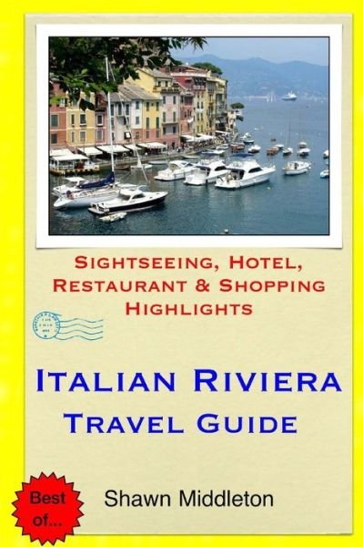 Cover for Shawn Middleton · Italian Riviera Travel Guide: Sightseeing, Hotel, Restaurant &amp; Shopping Highlights (Paperback Bog) (2015)
